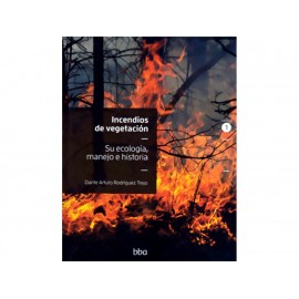 Incendios de Vegetación Su Ecología Manejo E Historia Vol 1-ComercializadoraZeus- 1038100650