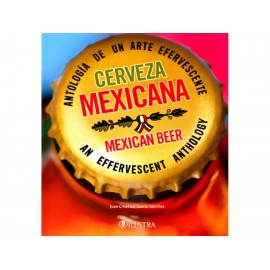 Cerveza Mexicana Antología de Un Arte Efervescente Mexican Beer An Effervescent Anthology-ComercializadoraZeus- 1038100854