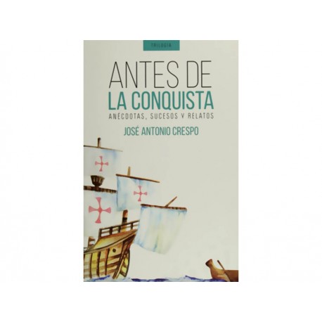 Antes de la Conquista: Anécdotas, Sucesos y Relatos-ComercializadoraZeus- 1043082341