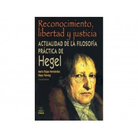 Reconocimiento Libertad y Justicia Actualidad de la Filosofía Practica de Hegel-ComercializadoraZeus- 1038101095