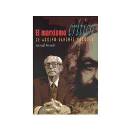 El Marxismo Crítico de Adolfo Sánchez Vázquez-ComercializadoraZeus- 1043098116