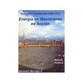 Sucesión Presidencial 2006-2012 Energía en Movimiento Es Acción-ComercializadoraZeus- 1038073351