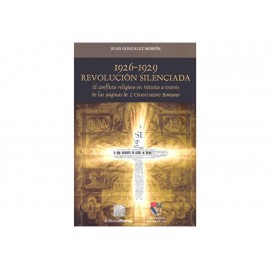 1926 1929 Revolución Silenciada El Conflicto Religioso En México A Través De Las Páginas De Losservatore Romano-Comercializadora