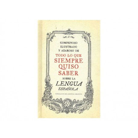 Compendio Ilustrado Y Azaroso De Todo Lo Que Siempre Quiso Saber Sobre La Lengua Española-ComercializadoraZeus- 1035641277