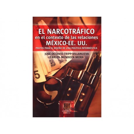 El Narcotráfico en el Contexto de las Relaciones México Ee Uu Pautas para el Diseño de una Política Intermistica-Comercializador