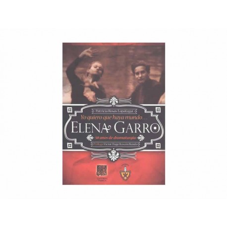 Yo Quiero que Haya Mundo Elena Garro 50 Años de Dramaturgia-ComercializadoraZeus- 1037326441