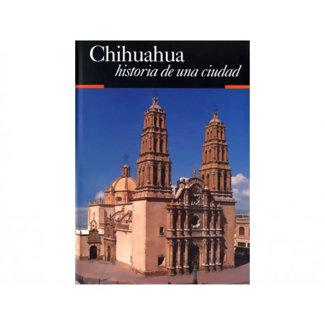 Chihuahua Historia de una Ciudad-ComercializadoraZeus- 1038119172