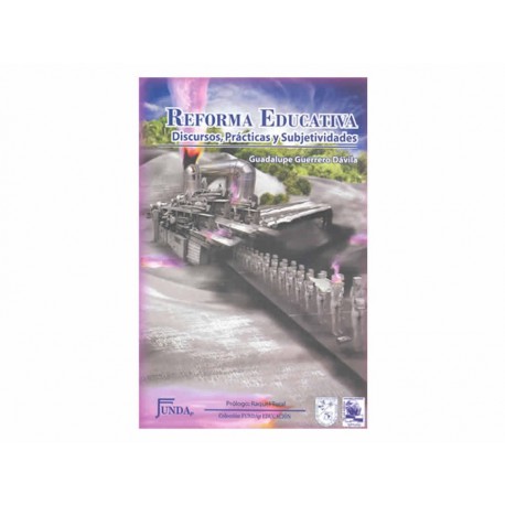 Reforma Educativa Discursos Prácticas y Subjetividades-ComercializadoraZeus- 1037358734
